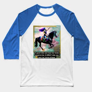 A good rider can hear her horse speak ...Great rider... Baseball T-Shirt